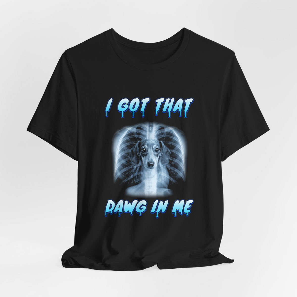 Dachshund I Got That Dawg In Me Tee