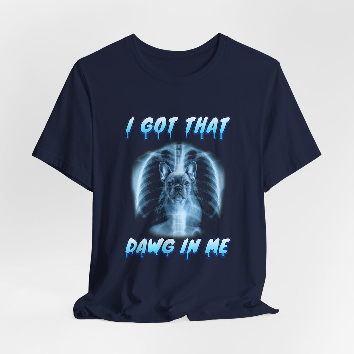 French Bulldog I Got That Dawg In Me Tee