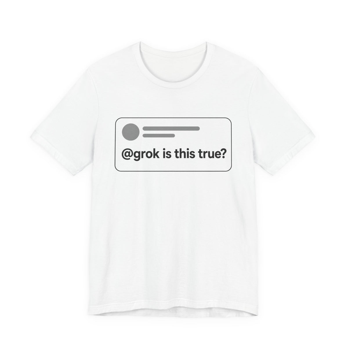 @grok is this true? chat meme t-shirt in White with "@grok is this true?" graphic, front view