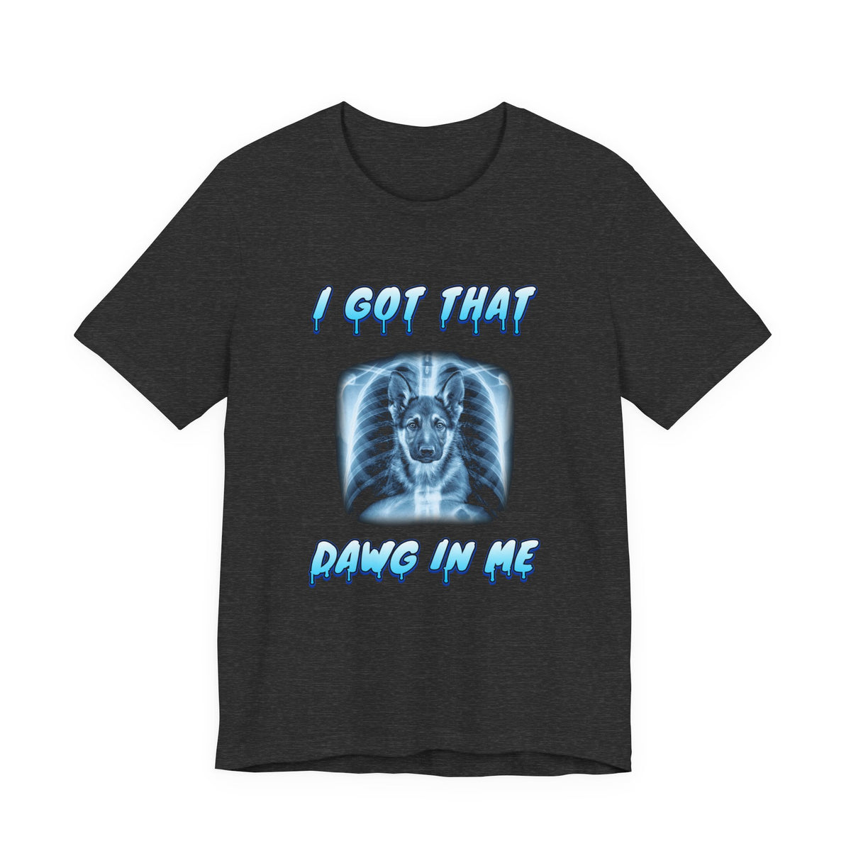 German Shepherd I Got That Dawg In Me Tee