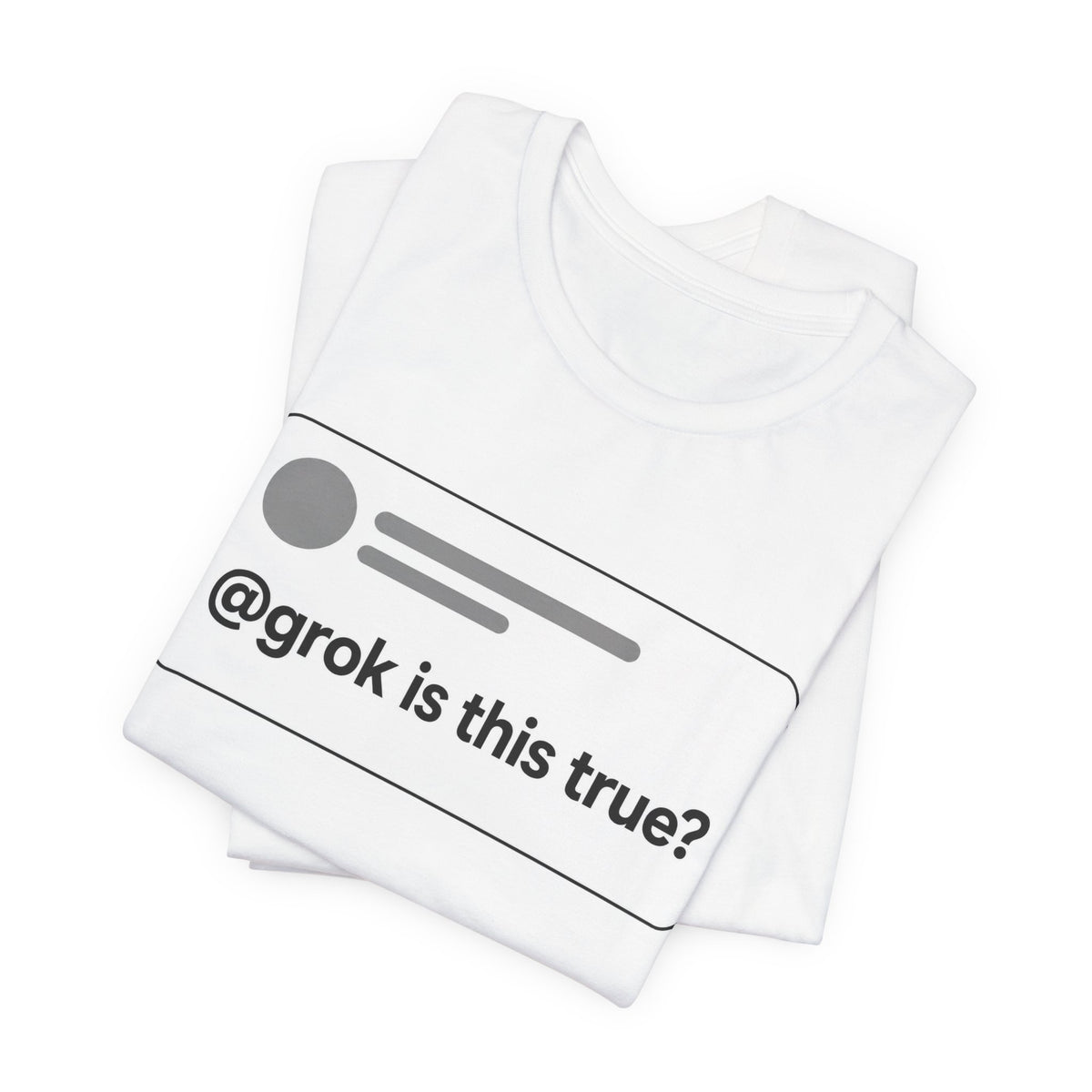 @grok is this true? chat meme t-shirt with "@grok is this true?" graphic, product photo 3