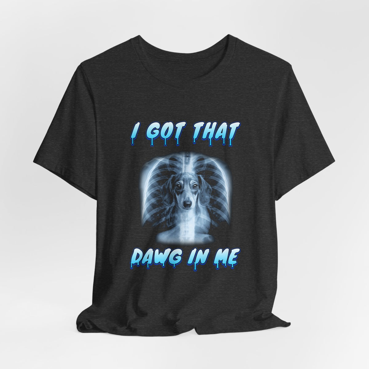 Dachshund I Got That Dawg In Me Tee