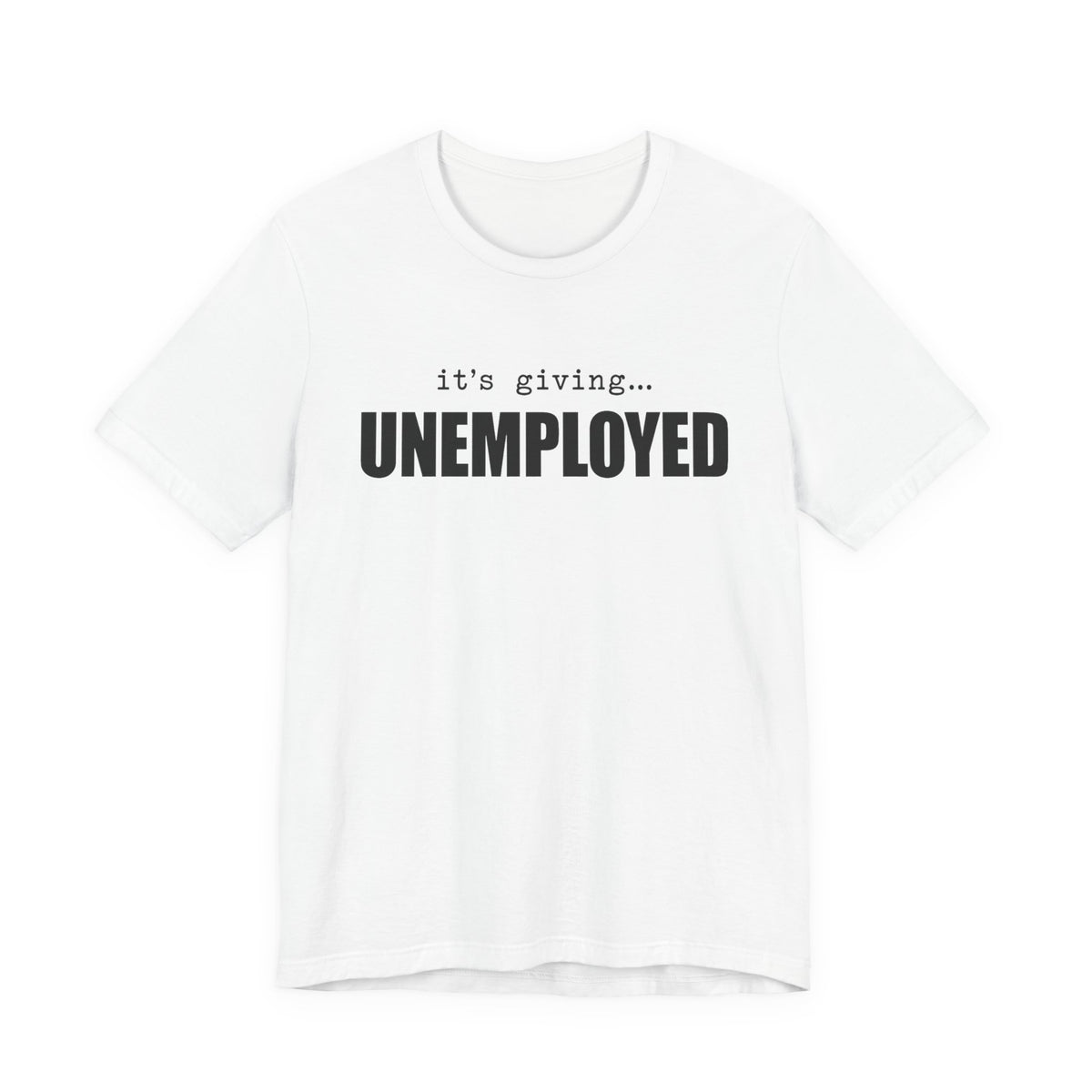 It's Giving Unemployed chronically online t-shirt in White with "It's Giving Unemployed" graphic, front view