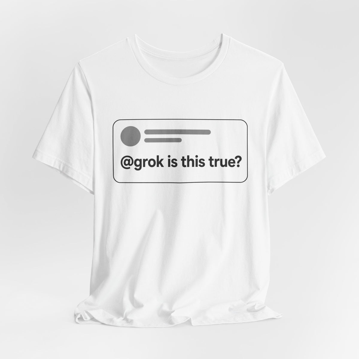 @grok is this true? chat meme t-shirt with "@grok is this true?" graphic, product photo 4