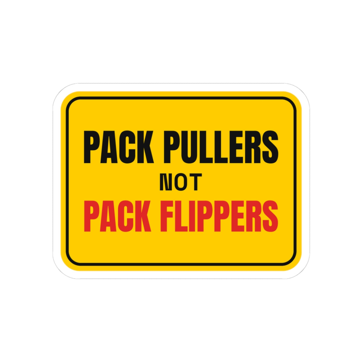 Pack Pullers Not Pack Flippers anti scalper card collector sticker with "Pack Pullers Not Pack Flippers" graphic, front view