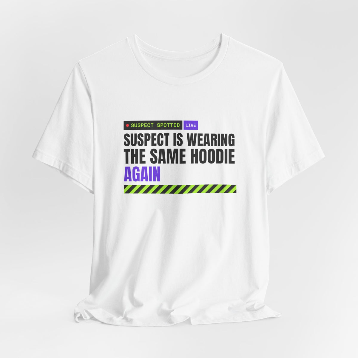 Suspect Is Wearing The Same Hoodie Again meme t-shirt with "Suspect Is Wearing The Same Hoodie Again" graphic, product photo 6
