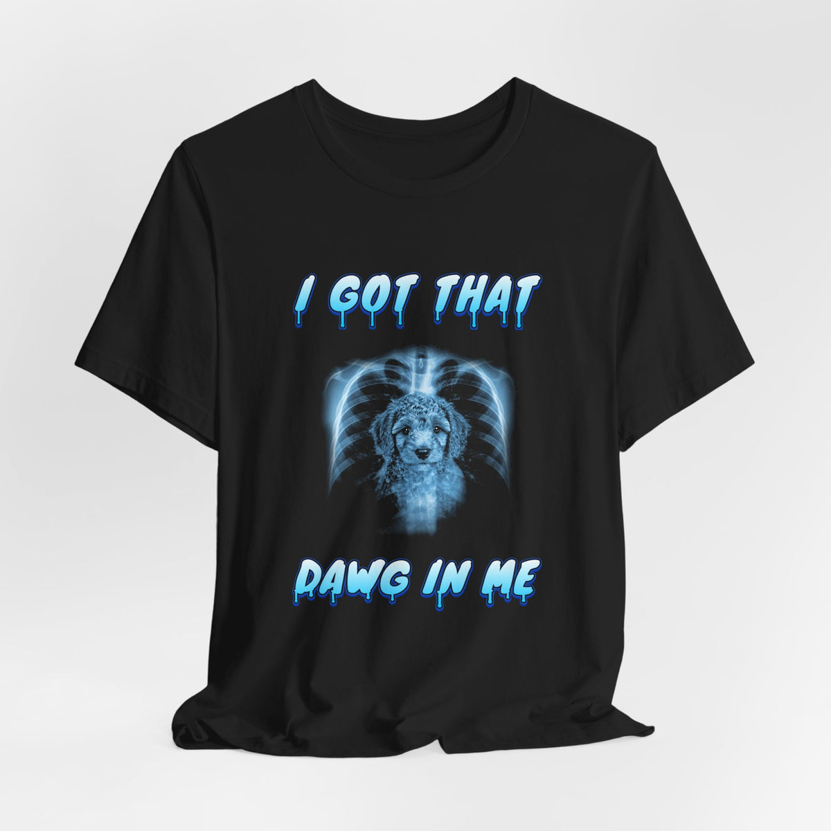 Poodle I Got That Dawg In Me Tee