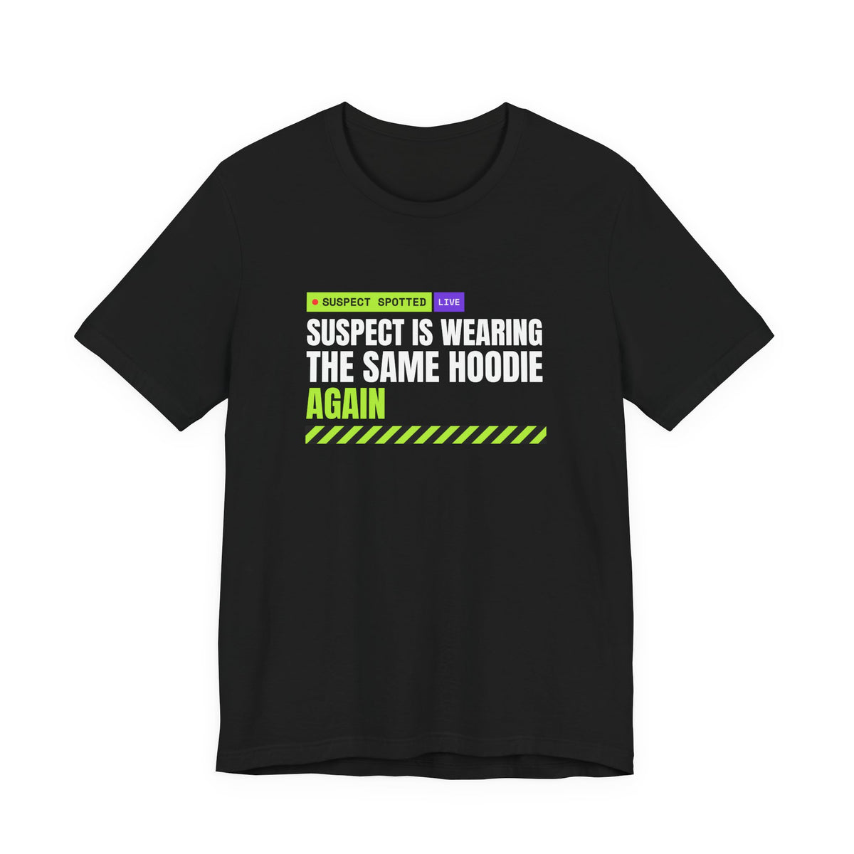 Suspect Is Wearing The Same Hoodie Again meme t-shirt in Black with "Suspect Is Wearing The Same Hoodie Again" graphic, product photo 2