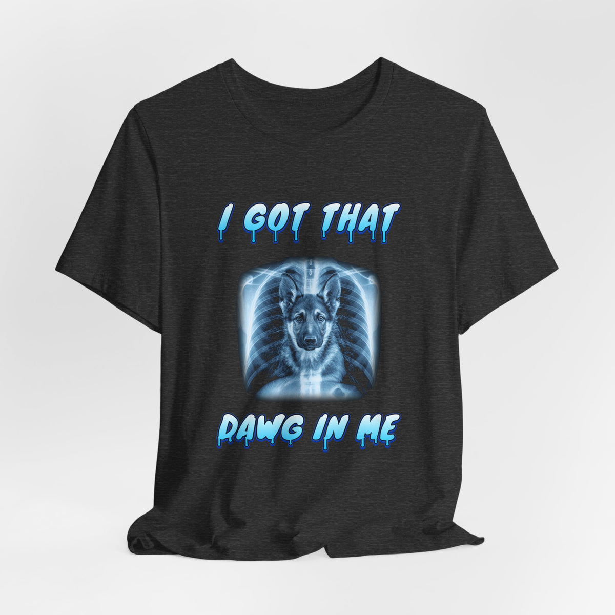 German Shepherd I Got That Dawg In Me Tee