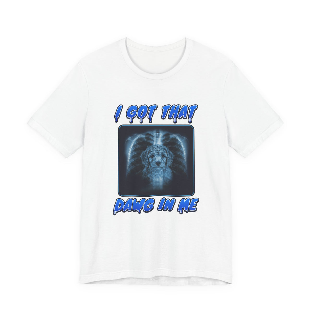 Poodle I Got That Dawg In Me Tee